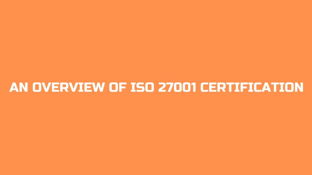 An Overview of ISO 27001 Certification