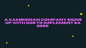 ACambodian company signs up with Global Quality Services to implement SA 8000 at all their facilities in Cambodia.