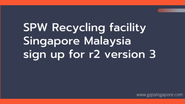SPW Recycling facility Singapore Malaysia sign up for r2 version 3