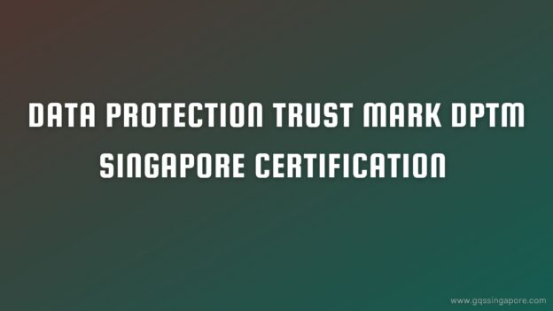 DATA PROTECTION Trust MARK DPTM SINGAPORE CERTIFICATION