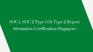 SOC 1, SOC 2 Type 1 Or Type 2 Report Attestation Certification Singapore, phillipines