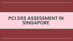 PCI DSS Assessment in Singapore