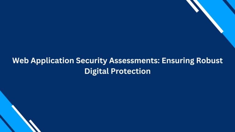 Web Application Security Assessments: Ensuring Robust Digital ...