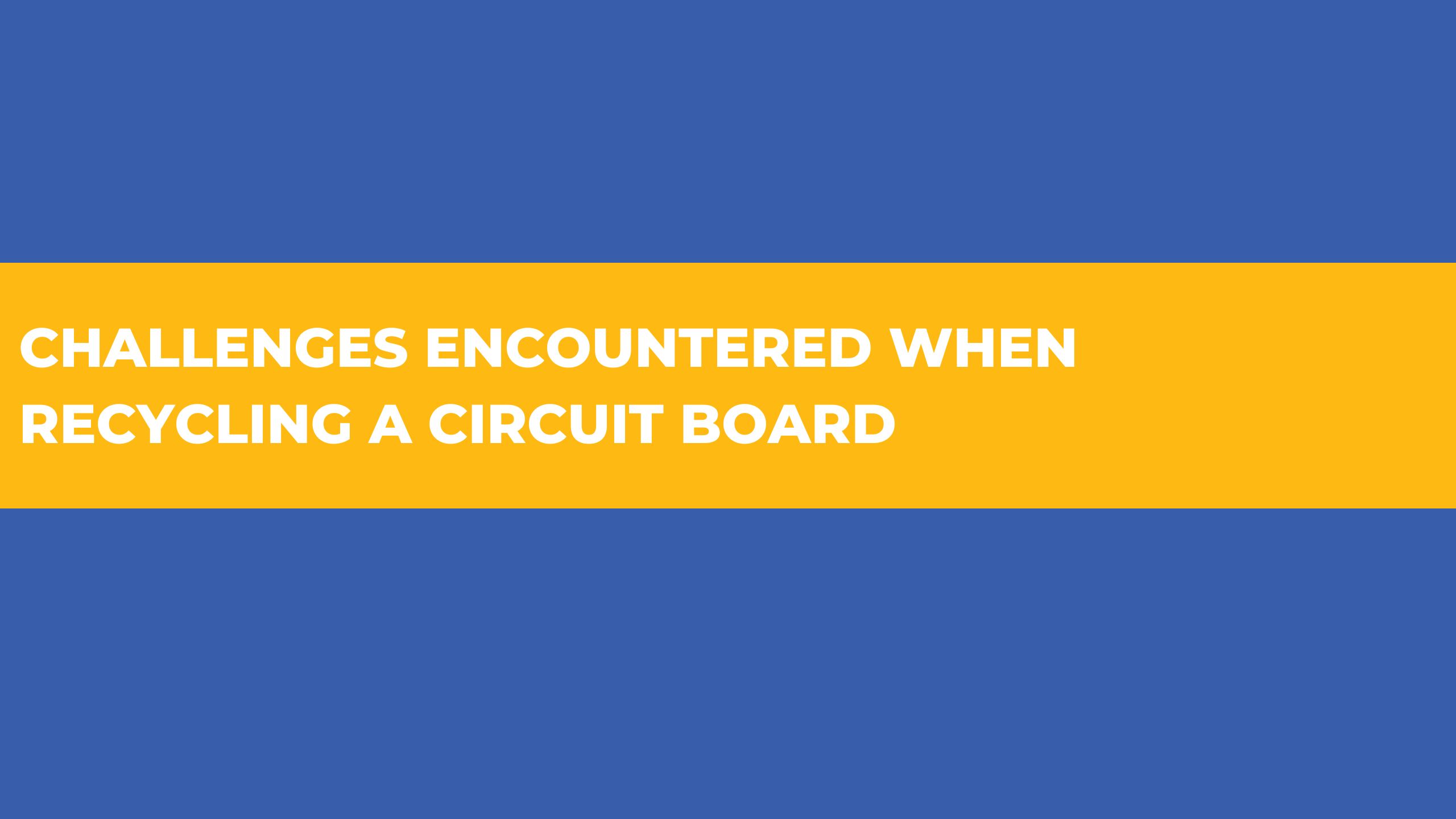 Challenges encountered when recycling a circuit board.