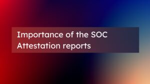 Read more about the article Importance of the SOC attestation reports