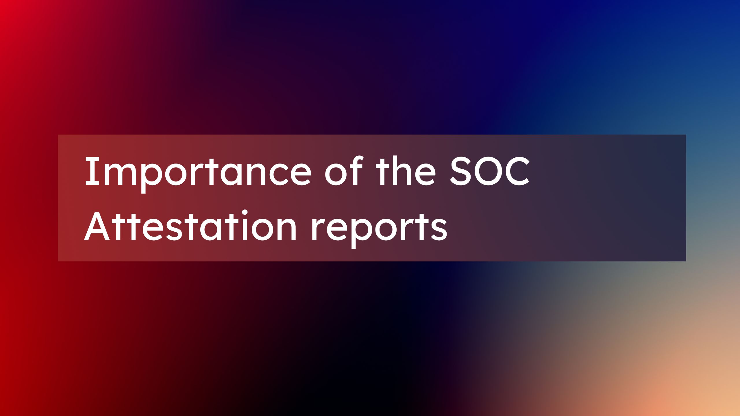 Importance of the SOC attestation reports