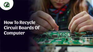 Read more about the article How to Recycle Circuit Boards of Computer