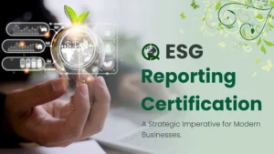 Read more about the article ESG Reporting Certification: A Strategic Imperative for Modern Businesses