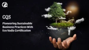 Read more about the article GQS: Pioneering Sustainable Business Practices  with Eco Vadis Certification