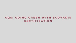 GQS Going Green with EcoVadis Certification