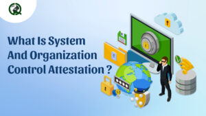 Read more about the article What is System and Organization Control Attestation ?