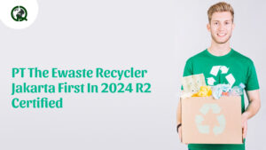 Read more about the article PT The Ewaste Recycler Jakarta first in 2024 R2 Certified