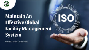 Read more about the article Maintain an Effective Global Facility Management system with ISO 41001 Certification