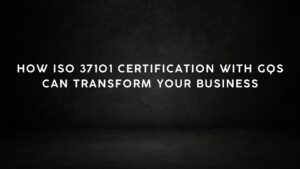 Read more about the article How ISO 37101 Certification with GQS Can Transform Your Business