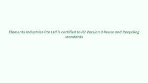Read more about the article Elements Industries Pte Ltd is certified to R2 Version 3 Reuse and Recycling standards
