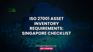 Read more about the article ISO 27001 Asset Inventory Requirements: Singapore Checklist